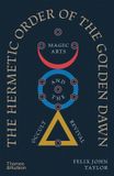 The Hermetic Order of the Golden Dawn: Magic Arts and the Occult Revival /anglais