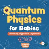 Quantum Curious Quantum Physics for Babies