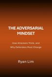 The Adversarial Mindset: How Attackers Think, and Why Defenders Must Change