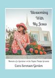 Blossoming With My Jesus: Memoirs of a Gardener on the Ogden Temple Grounds