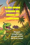 IL MIO PRIMO VIAGGIO NEL MONDO DEI DINOSAURI: Disegni semplici per piccoli artisti dai 2 ai 5 anni