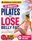 Pilates to Lose Belly Fat: A 28-Day Low-Impact Program for Beginners to Strengthen Your Core, Slim Your Waist, and Tone Your Body in Just 10 Minutes a Day with Easy-to-Follow At-Home Workouts