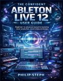 The Bol The confident Ableton live 12 user guide