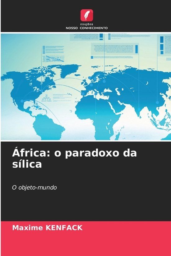 África: Edicoes Nosso Conhecimento África: o paradoxo da sílica: O objeto-mundo Paperback