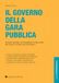 Il governo della gara pubblica. Progettazione, affidamento e risultato nel nuovo codice dei contratti