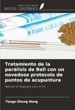 Tratamiento Bell's Palsy Treatment with a Novel Acupuncture Point Protocol: Reinforcing Yang to Nourish Yin