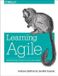 Learning O'Reilly Media Learning Agile: Understanding Scrum, XP, Lean, and Kanban Paperback