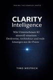 CLARITY Intelligence: Wie Unternehmen KI sinnvoll einsetzen – Denkweise, Architektur und reale Lösungen aus der Praxis