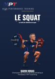 LE SQUAT: Traité de référence — Anatomie, biomécanique, technique et programmation du squat