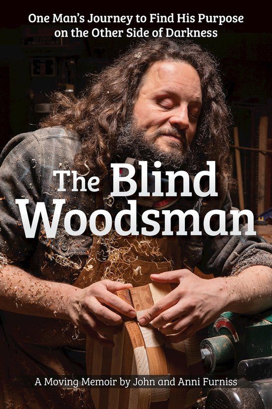 Fox Chapel Publishing The Blind Woodsman: One Man's Journey to Find His Purpose on the Other Side of Darkness