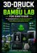 3D-Druck Bambu Lab 3D-Druck für Einsteiger: Der praxisnahe Guide für A1, A1 mini, X1, P1, P2 und H2 mit Profi-Tipps zu Bambu Studio, Filamenten, Fehlerbehebung und Multicolor-Druck