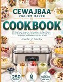CEWAJBAA CEWAJBAA Yoghurt Maker Cookbook: 250 Easy Yogurt Recipes