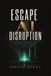 Escape AI Disruption: How to Rebuild Your Career, Business, and Learning Before AI Makes Your Old Skills Obsolete