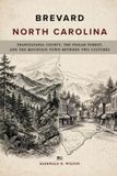Brevard North Carolina: Transylvania County, the Pisgah Forest, and the Mountain Town Between Two Cultures