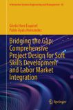 Bridging Springer Nature Information Systems Engineering and Management 82- Bridging the Gap: Comprehensive Project Design for Soft Skills Development and Labor Market Integration