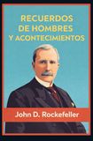 RECUERDOS Rockefeller: Anécdotas y principios empresariales de Rockefeller, magnate del petróleo