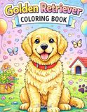 Golden Retriever Coloring Book: Cute Dogs Coloring Book for Kids and Adults | Fun Golden Retriever Art