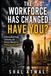 The Work Place Has Changed. Have You ?: How Great Leaders Adapt, Inspire, and Win in a New World of Work