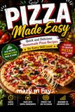 Pizza Made Easy: Quick and Delicious Homemade Pizza Recipes for Every Skill Level