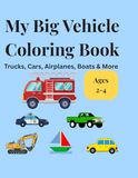 My Big Vehicle Coloring Book: Trucks, Cars, Airplanes, Boats & More Ages 2-4