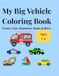 My Big Vehicle Coloring Book: Trucks, Cars, Airplanes, Boats & More Ages 2-4