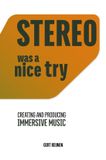 STEREO - WAS A NICE TRY: Creating and Production Immersive Music