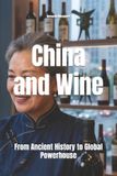 China Libri GmbH China and Wine: From Ancient History to Global Powerhouse