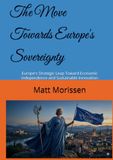 The Move Towards Europe's Sovereignty: Europe's Strategic Leap Toward Economic Independence and Sustainable Innovation