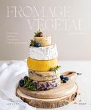 Fromage végétal - La bible du fromage vegan: Crémeux, affinés, fondants, 100 % végétal