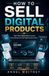 How to Sell Digital Products: Turn your ideas, knowledge, and creativity into digital products you can sell online.