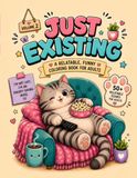 Just Existing Tabby Cat: Funny Adult Coloring Book for Stress Relief, Relaxation & Laugh-Out-Loud Moments Volume 2