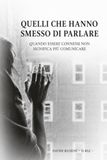 QUELLI CHE HANNO SMESSO DI PARLARE: QUANDO ESSERE CONNESSI NON SIGNIFICA PIU’ COMUNICARE