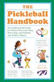 The Pickleball Handbook: An Unofficial Field Guide for Picklers Who Can't Stop, Won't Stop, and Probably Just Pulled a Muscle