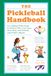 The Pickleball Handbook: An Unofficial Field Guide for Picklers Who Can't Stop, Won't Stop, and Probably Just Pulled a Muscle