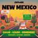 Explore NEW MEXICO Explore NEW MEXICO: Color - Learn - Remember NEW MEXICO - For Kids