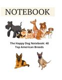 NOTEBOOK The 40 Most Popular Dog Breeds: Ultimate Notebook & Journal