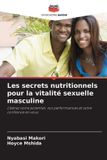 Les Editions Notre Savoir Les secrets nutritionnels pour la vitalité sexuelle masculine
