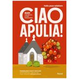 Ciao Apulia! Bari i 99 miejsc, które pokochasz