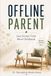 Offline Parent: Less Screen Time. More Childhood.