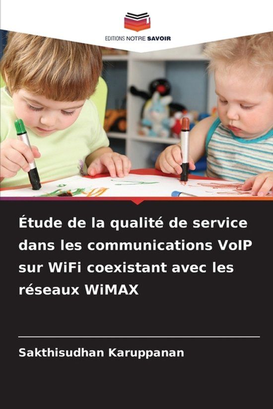 Étude Editions Notre Savoir Étude de la qualité de service dans les communications VoIP sur WiFi coexistant avec les réseaux WiMAX