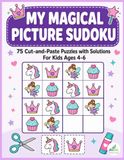 My Magical Picture Sudoku: 75 Cut and Paste Puzzles in 6 Levels with Solutions | Picture Sudoku Activity Book | Scissor Skills and No-Number Logic Puzzles for Kids