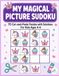 My Magical Picture Sudoku: 75 Cut and Paste Puzzles in 6 Levels with Solutions | Picture Sudoku Activity Book | Scissor Skills and No-Number Logic Puzzles for Kids