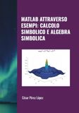 MATLAB ATTRAVERSO ESEMPI: CALCOLO SIMBOLICO E ALGEBRA SIMBOLICA