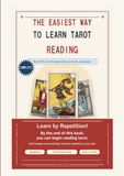 The Easiest Way to Learn Tarot Reading: A Beginner's Guide to Reading All 78 Cards Without Memorizing Everything