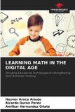 Learning Our Knowledge Publishing Learning Math in the Digital Age: Disruptive Educational Technologies for Strengthening Early Arithmetic Thinking Paperback