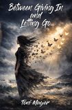 Between Giving In and Letting Go: Poetry Collection
