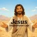 Jesus Unconditional Love: Part I