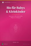 Bio für Babys & Kleinkinder: Gesunde Ernährung & sanfte Pflege von Anfang an — Beikost, Pflege, Erstausstattung