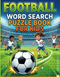 Football Word Search Puzzle Book for Kids Ages 8-12