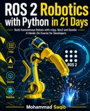 ROS 2 Robotics with Python in 21 Days: A Hands-On Course in Building Autonomous Robots with rclpy, Nav2 and Gazebo